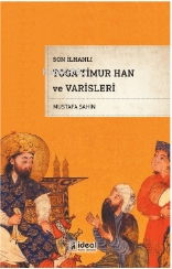 Son İlhanlı Toga Timur Han Ve Varisleri - Mustafa Şahin | Yeni ve İkin