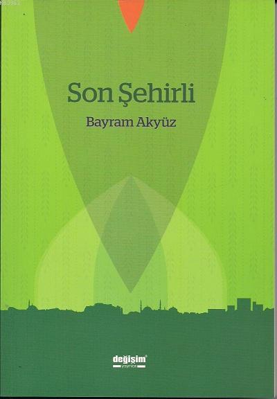 Son Şehirli - Bayram Akyüz | Yeni ve İkinci El Ucuz Kitabın Adresi