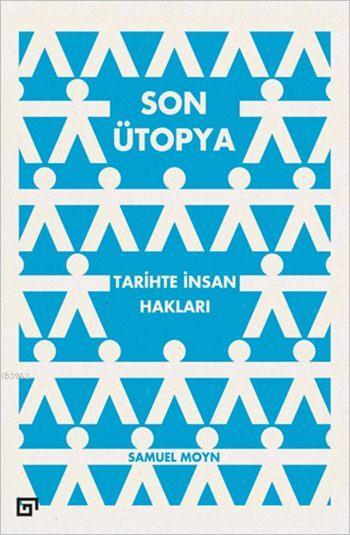 Son Ütopya: Tarihte İnsan Hakları - Samuel Moyn | Yeni ve İkinci El Uc