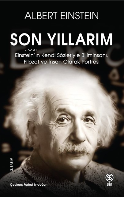 Son Yıllarım;Einstein’ın Kendi Sözleriyle Biliminsanı, Filozof ve İnsa