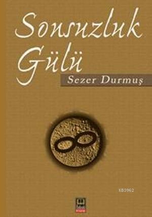 Sonsuzluk Gülü - Sezer Durmuş | Yeni ve İkinci El Ucuz Kitabın Adresi