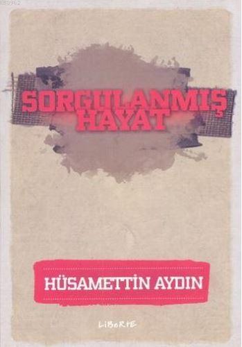 Sorgulanmış Hayat - Hüsamettin Aydın | Yeni ve İkinci El Ucuz Kitabın 