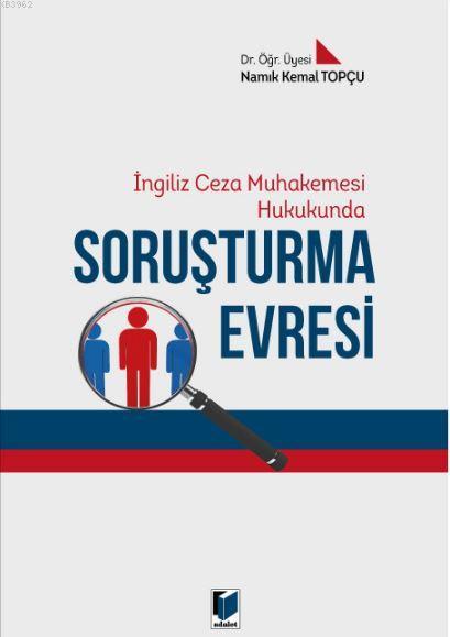 Soruşturma Evresi -İngiliz Ceza Muhakemesi Hukukunda- - Namık Kemal To