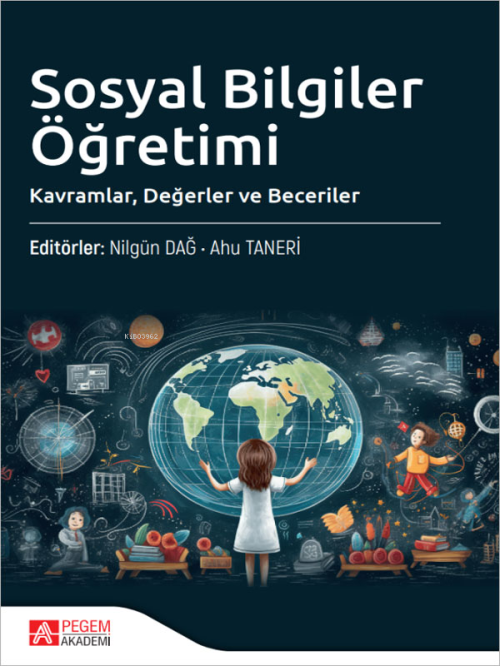 Sosyal Bilgiler Öğretimi;Kavramlar, Değerler ve Beceriler - Kolektif |