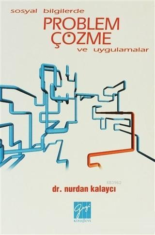 Sosyal Bilgilerde Problem Çözme ve Uygulamalar - Nurdan Kalaycı | Yeni