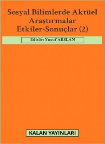 Sosyal Bilimlerde Aktüel Araştırmalar: Etkiler-Sonuçlar (2) - Kolektif