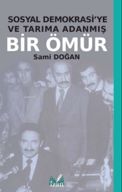 Sosyal Demokrasi'ye ve Tarıma Adanmış Bir Ömür - Sami Doğan | Yeni ve 