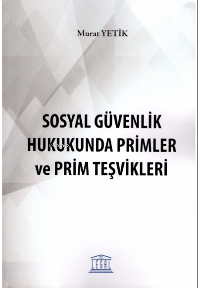 Sosyal Güvenlik Hukukunda Primler ve Prim Teşvikleri - Murat Yetik | Y