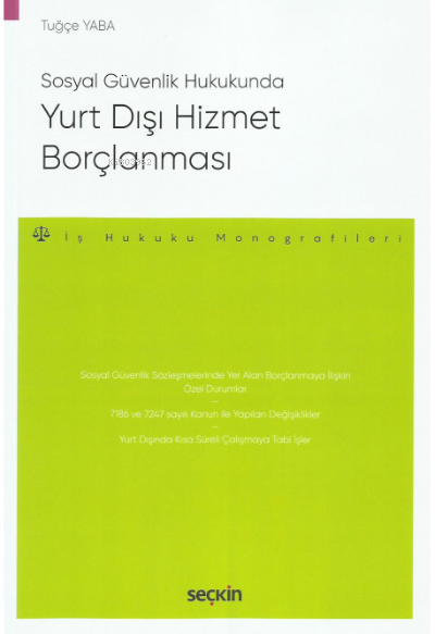 Sosyal Güvenlik Hukukunda Yurt Dışı Hizmet Borçlanması - Tuğçe Yaba | 