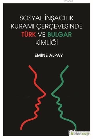 Sosyal İnşacılık Kuramı Çerçevesinde Türk ve Bulgar Kimliği - Emine Al