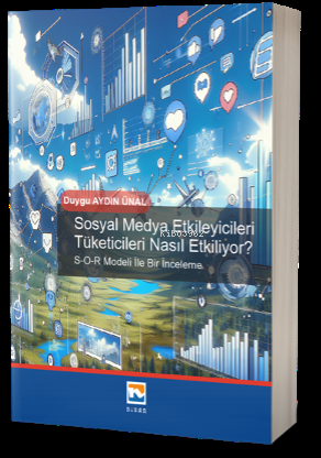 Sosyal Medya Etkileyicileri Tüketicileri Nasıl Etkiliyor?;S-O-RModeli 