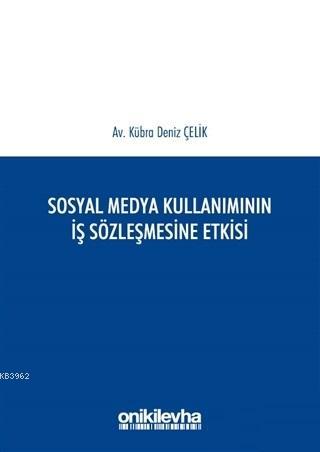 Sosyal Medya Kullanımının İş Sözleşmesine Etkisi - Kübra Deniz Çelik |