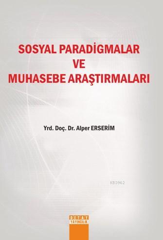 Sosyal Paradigmalar ve Muhasebe Araştırmaları - Alper Erserim- | Yeni 