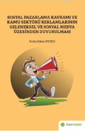 Sosyal Pazarlama Kavramı ve Kamu Sektörü Reklamlarının Geleneksel ve S