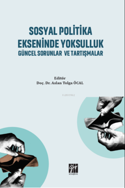 Sosyal Politika Ekseninde Yoksulluk Güncel Sorunlar ve Tartışmalar - A