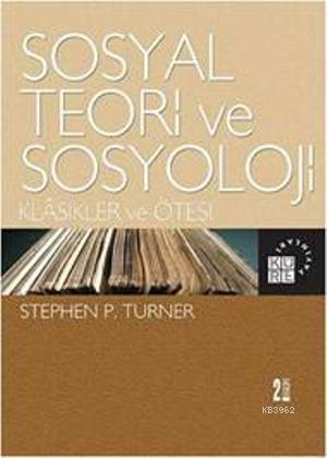 Sosyal Teori ve Sosyoloji - Stephen P. Turner | Yeni ve İkinci El Ucuz