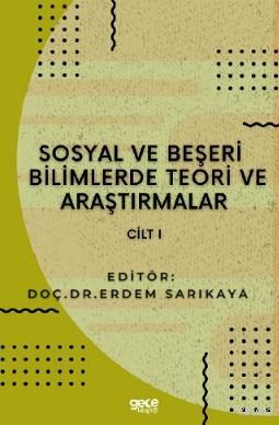 Sosyal ve Beşerî Bilimlerde Teori ve Araştırmalar Cilt I - Erdem Sarık