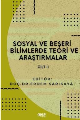 Sosyal ve Beşerî Bilimlerde Teori ve Araştırmalar Cilt II - Erdem Sarı