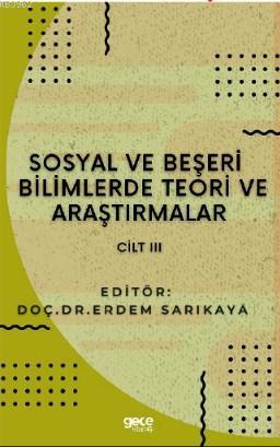 Sosyal ve Beşerî Bilimlerde Teori ve Araştırmalar Cilt III - Erdem Sar