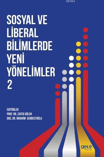 Sosyal ve Liberal Bilimlerde Yeni Yönelimler 2 - İbrahim Serbestoğlu |