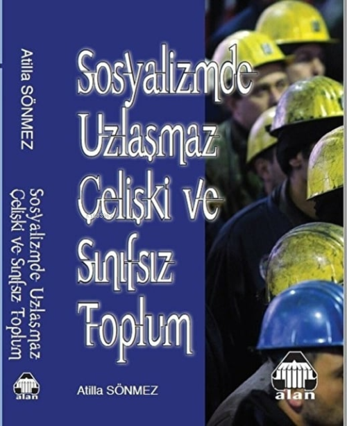 Sosyalizmde Uzlaşmaz Çelişki Ve Sınıfsız Toplum - Atilla Sönmez | Yeni