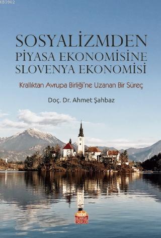 Sosyalizmden Piyasa Ekonomisine Slovenya Ekonomisi - Ahmet Şahbaz | Ye