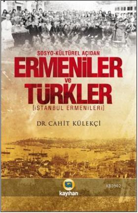 Sosyo-Kültürel Açıdan Ermeniler ve Türkler - Cahit Külekçi | Yeni ve İ