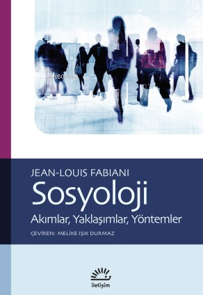 Sosyoloji;Akımlar, Yaklaşımlar, Yöntemler - Jean Louis Fabiani | Yeni 