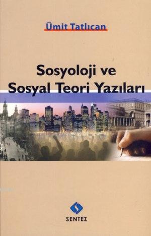 Sosyoloji ve Sosyal Teori Yazıları - Ümit Tatlıcan | Yeni ve İkinci El