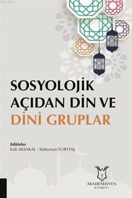 Sosyolojik Açıdan Din ve Dini Gruplar - Erdi Aksakal | Yeni ve İkinci 