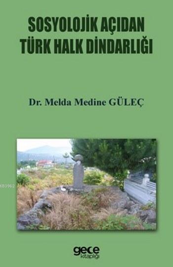 Sosyolojik Açıdan Türk Halk Dindarlığı - Melda Medine Güleç | Yeni ve 