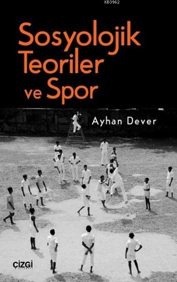 Sosyolojik Teoriler ve Spor - Ayhan Dever | Yeni ve İkinci El Ucuz Kit