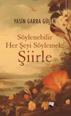 Söylenebilir Her Şeyi Söylemek; Şiirle - Yasin Garra Gülen | Yeni ve İ