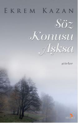 Söz Konusu Aşksa - Ekrem Kazan | Yeni ve İkinci El Ucuz Kitabın Adresi