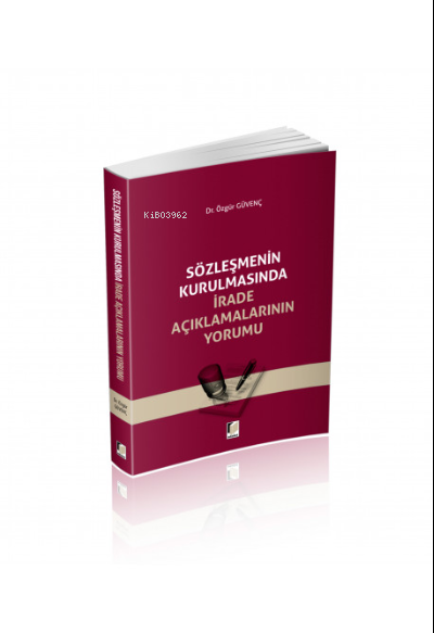 Sözleşmenin Kurulmasında İrade Açıklamalarının Yorumu - Özgür Güvenç |