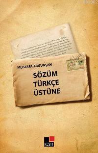 Sözüm Türkçe Üstüne - Mustafa Argunşah | Yeni ve İkinci El Ucuz Kitabı