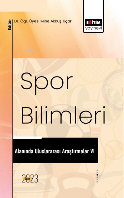 Spor Bilimleri Alanında Uluslararası Araştırmalar VI - Mine Akkuş Uçar