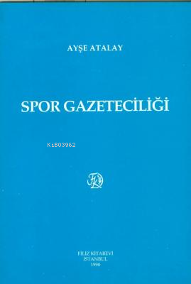 Spor Gazeteciliği - Ayşe Atalay | Yeni ve İkinci El Ucuz Kitabın Adres