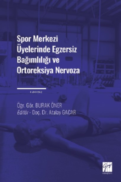 Spor Merkezi Üyelerinde Egzersiz Bağımlılığı ve Ortoreksiya Nervoza - 