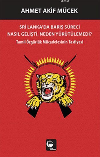 Sri Lanka'da Barış Süreci Nasıl Gelişti, Neden Yürütülemedi? - Ahmet A