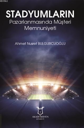 Stadyumların Pazarlanmasında Müşteri Memnuniyeti - Ahmet Nusret Bulgur