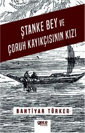 Ştanke Bey ve Çoruh Kayıkçısının Kızı - Bahtiyar Türker | Yeni ve İkin