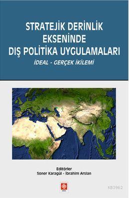 Stratejik Derinlik Ekseninde Dış Politika Uygulamaları - İbrahim Arsla