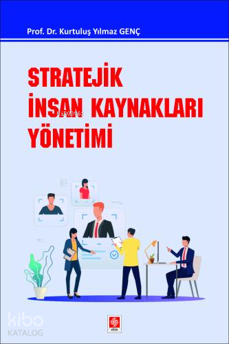 Stratejik İnsan Kaynakları Yönetimi - Kurtuluş Yılmaz Genç | Yeni ve İ