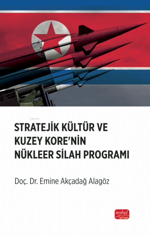 Stratejik Kültür ve Kuzey Kore’nin Nükleer Silah Programı - Emine Akça