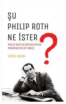 Şu Philip Roth Ne İster? - Faruk Kalay | Yeni ve İkinci El Ucuz Kitabı