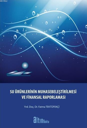 Su Ürünlerinin Muhasebeleştirilmesi - Fatma Tektüfekçi | Yeni ve İkinc