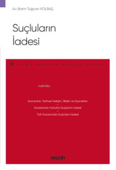 Suçluların İadesi;– Ceza Hukuku Monografileri – - Bahri Tuğcan Kolbaş 