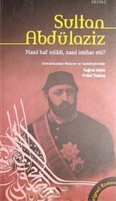 Sultan Abdülaziz Nasıl Hal'edildi, Nasıl İntihar Etti? - Tuğrul Afşin 