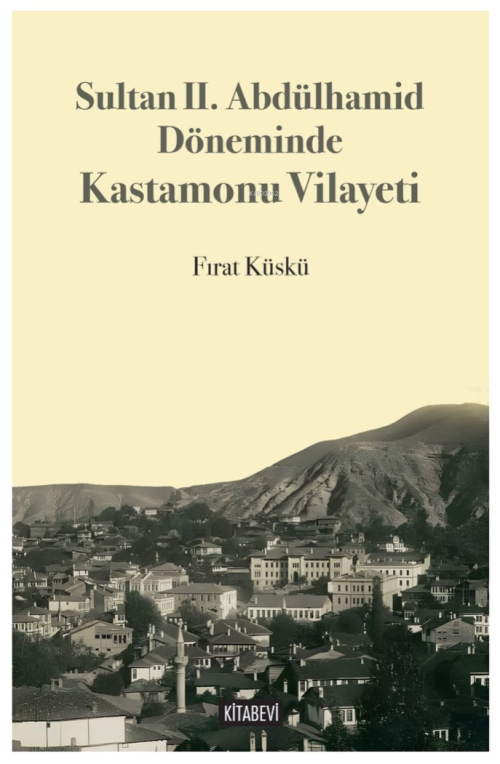 Sultan II. Abdülhamid Döneminde Kastamonu Vilayeti - Fırat Küskü | Yen